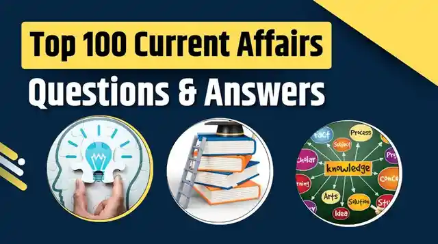 Top 100 Current Affairs Questions and Answers 2025